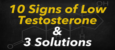 10 Signs of Low Testosterone & 3 Ways to Naturally Increase It
